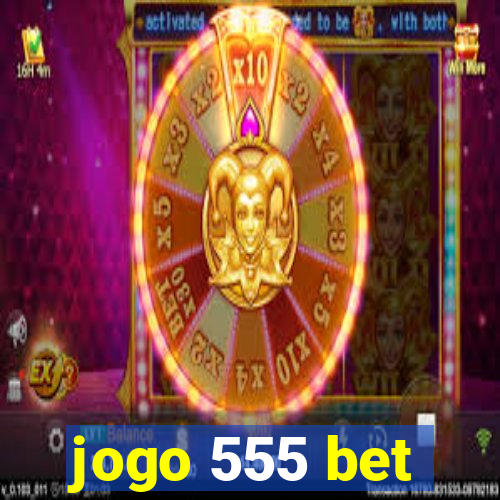 jogo 555 bet